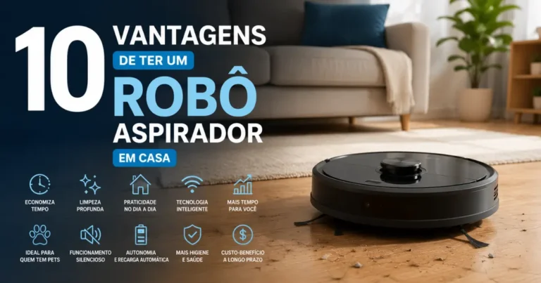 10 Vantagens de Ter um Robô Aspirador em Casa